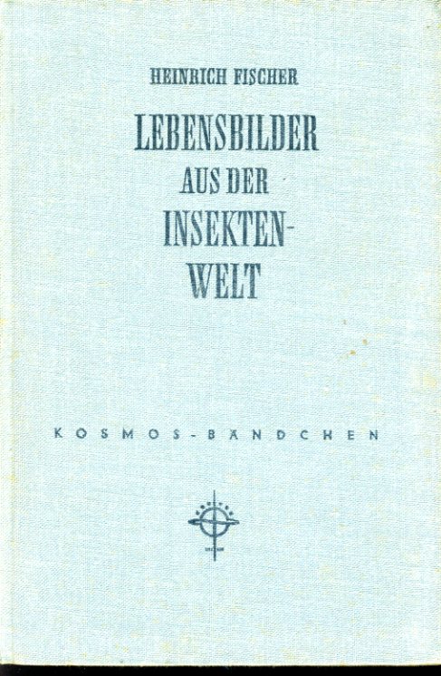 Fischer, Heinrich:  Lebensbilder aus der Insektenwelt. Kosmos-Bändchen 202. Kosmos. Gesellschaft der Naturfreunde. 