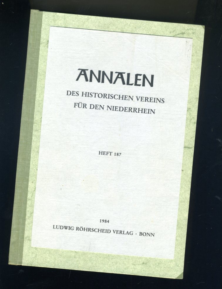   Annalen des Historischen Vereins für den Niederrhein insbesondere das alte Erzbistum Köln. Heft 187. 