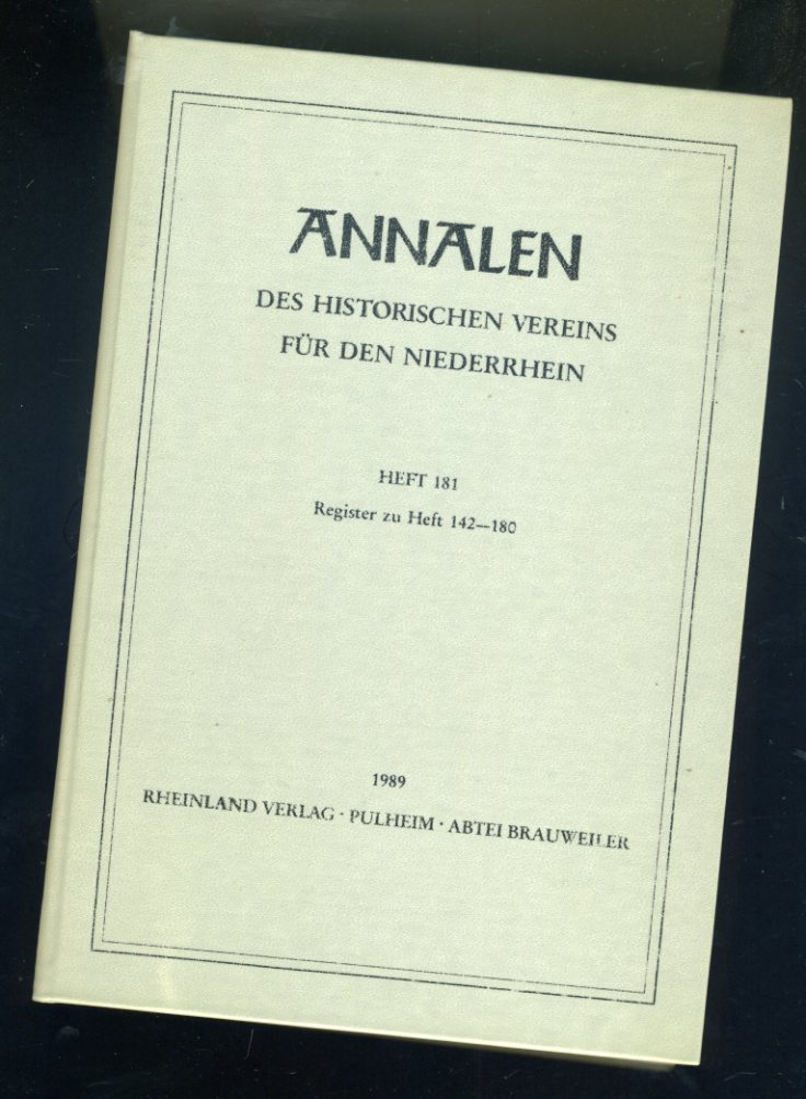 Corsten, Margret:  Annalen des Historischen Vereins für den Niederrhein insbesondere das alte Erzbistum Köln. Heft 181. Register zu Heft 142-180. 