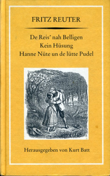 Reuter, Fritz:  De Reis` nah Belligen. Kein Hüsung. Hanne Nüte un de lütte Pudel. Reuter, Fritz. Gesammelte Werke und Briefe 3. 