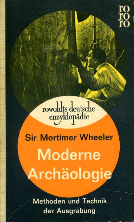 Wheeler, Sir Mortimer:  Moderne Archäologie. Methoden und Technik der Ausgrabung. Rowohlts deutsch Enzyklopädie. Das Wissen des 20. Jh. im Taschenbuch 