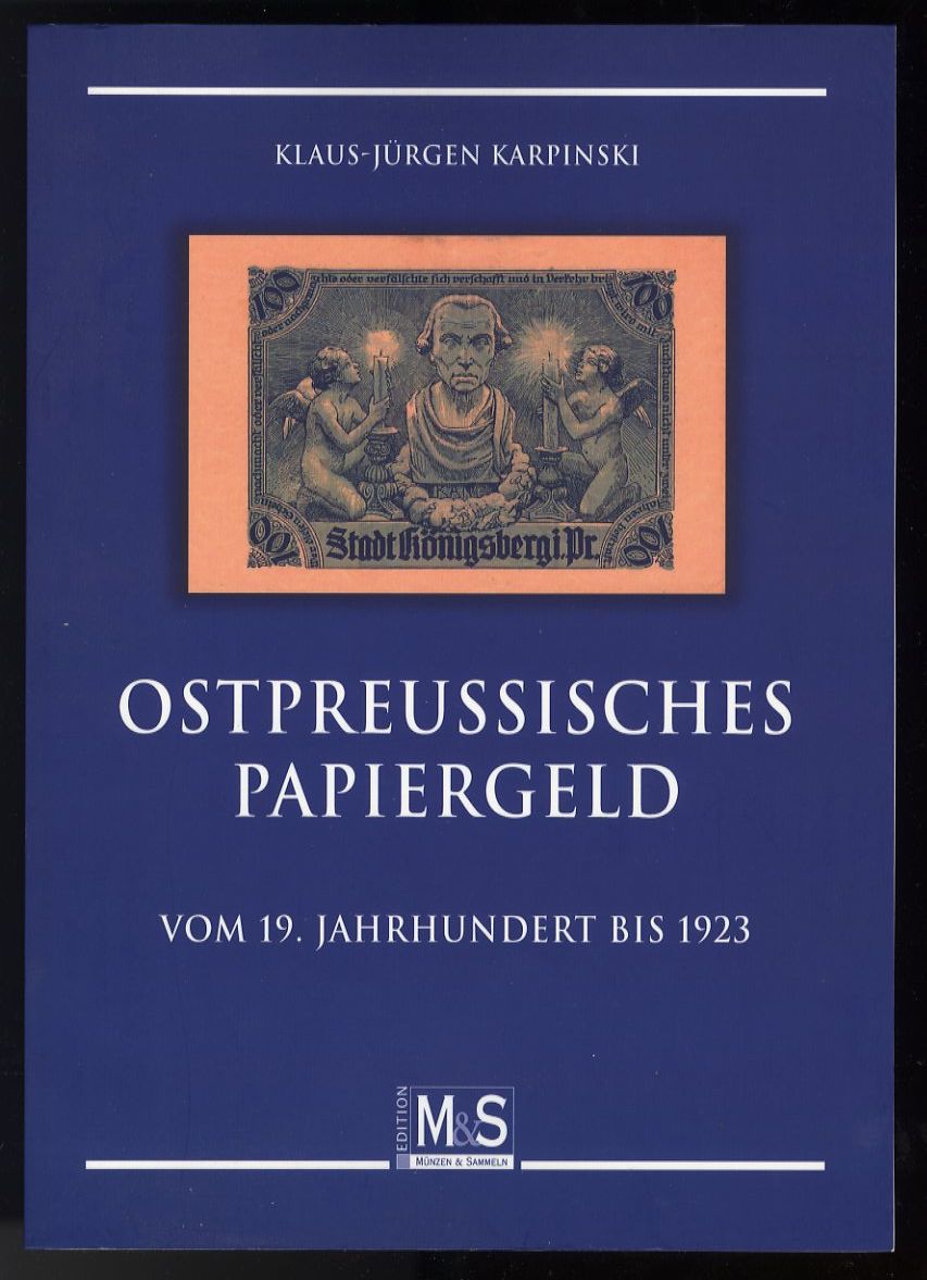 Karpinski, Klaus-Jürgen:  Ostpreußisches Papiergeld. Vom 19. Jahrhundert bis 1923. 