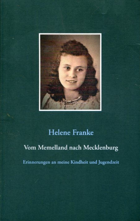 Franke, Helene:  Vom Memelland nach Mecklenburg. Erinnerungen an meine Kindheit und Jugendzeit. 