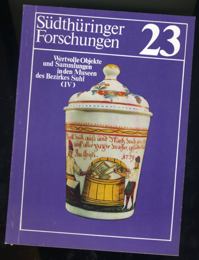   Wertvolle Objekte und Sammlungen in den Museen des Bezirkes Suhl (IV). Südthüringer Forschungen 23. 