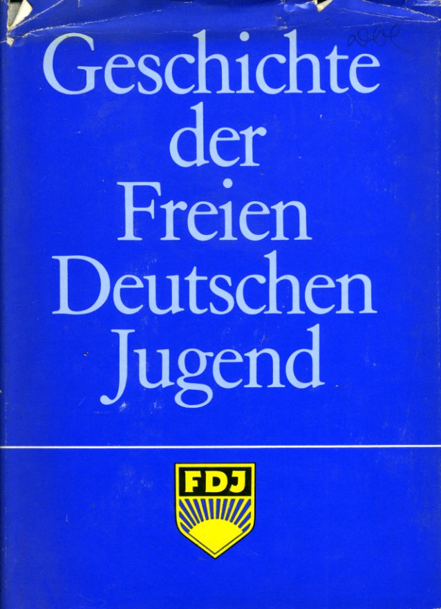 Jahnke, Karl Heinz:  Geschichte der Freien Deutschen Jugend 
