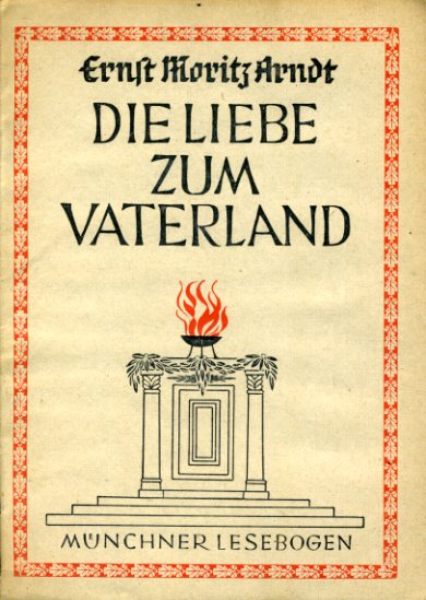 Arndt, Ernst Moritz:  Die Liebe zum Vaterland. Münchner Lesebogen 49. 