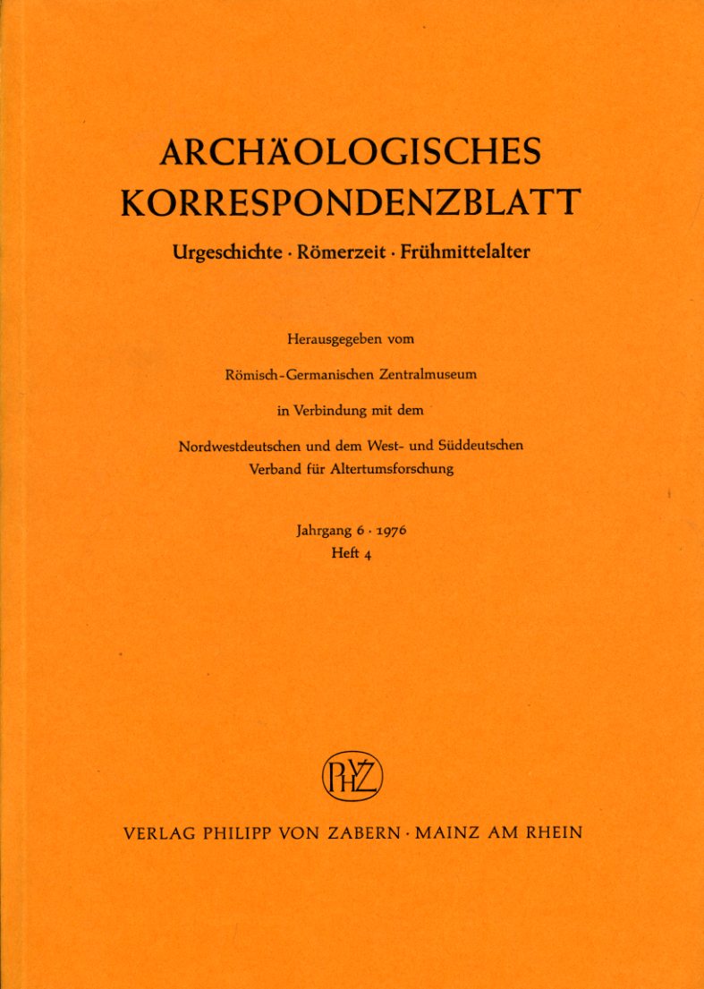   Archäologisches Korrespondenzblatt. Urgeschichte - Römerzeit - Frühmittelalter. Jahrgang 6. 1976. Heft 4. 