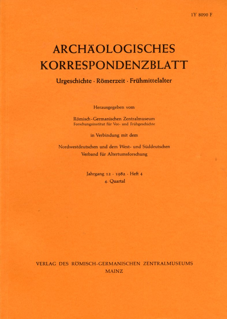   Archäologisches Korrespondenzblatt. Urgeschichte - Römerzeit - Frühmittelalter. Jahrgang 12. 1982. Heft 4. 