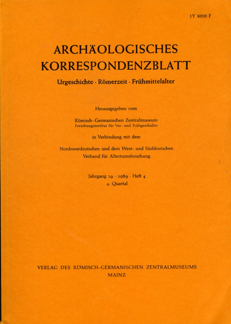   Archäologisches Korrespondenzblatt. Urgeschichte - Römerzeit - Frühmittelalter. Jahrgang 19. 1989. Heft 4. 