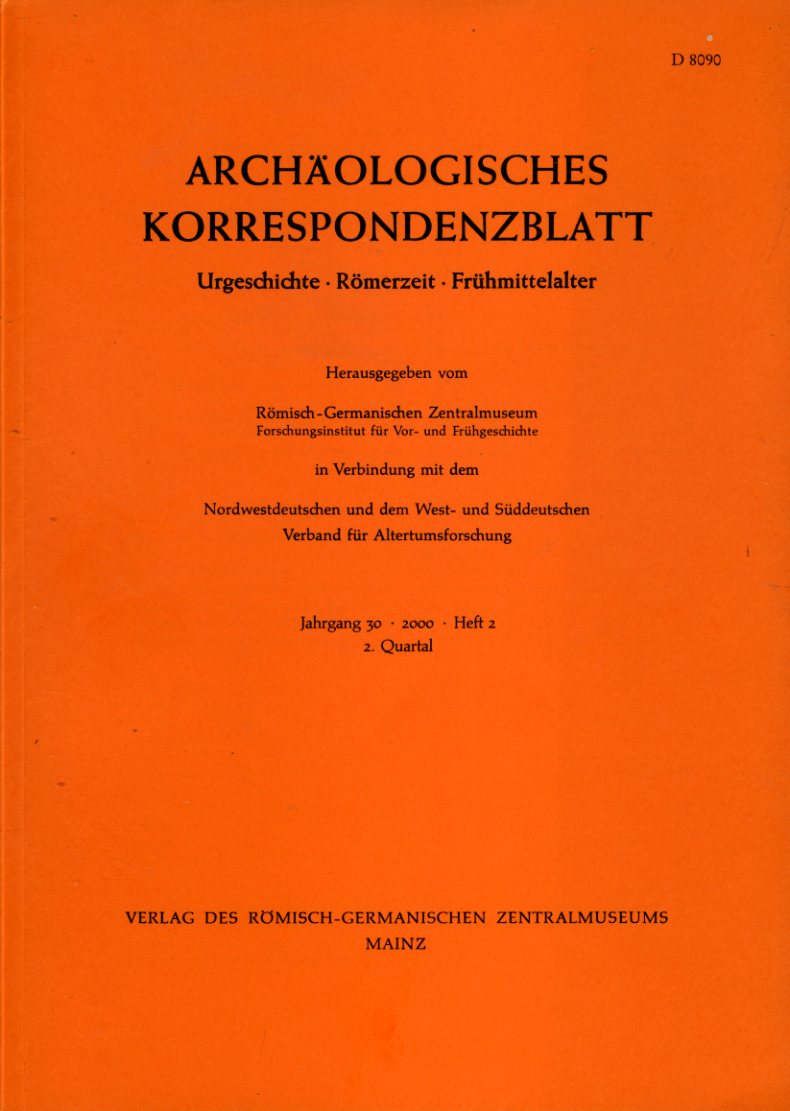   Archäologisches Korrespondenzblatt. Urgeschichte - Römerzeit - Frühmittelalter. Jahrgang 30. 2000. Heft 2. 