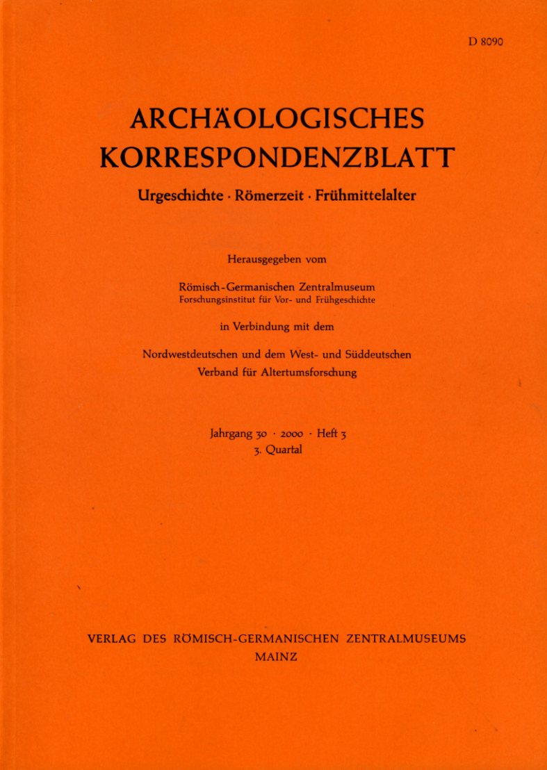   Archäologisches Korrespondenzblatt. Urgeschichte - Römerzeit - Frühmittelalter. Jahrgang 30. 2000. Heft 3. 