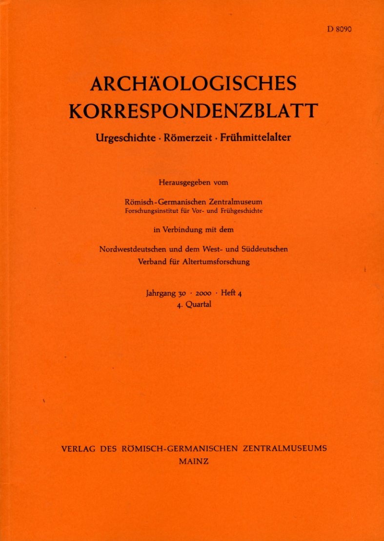   Archäologisches Korrespondenzblatt. Urgeschichte - Römerzeit - Frühmittelalter. Jahrgang 30. 2000. Heft 4. 