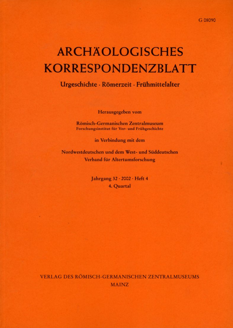   Archäologisches Korrespondenzblatt. Urgeschichte - Römerzeit - Frühmittelalter. Jahrgang 32. 2002. Heft 4. 