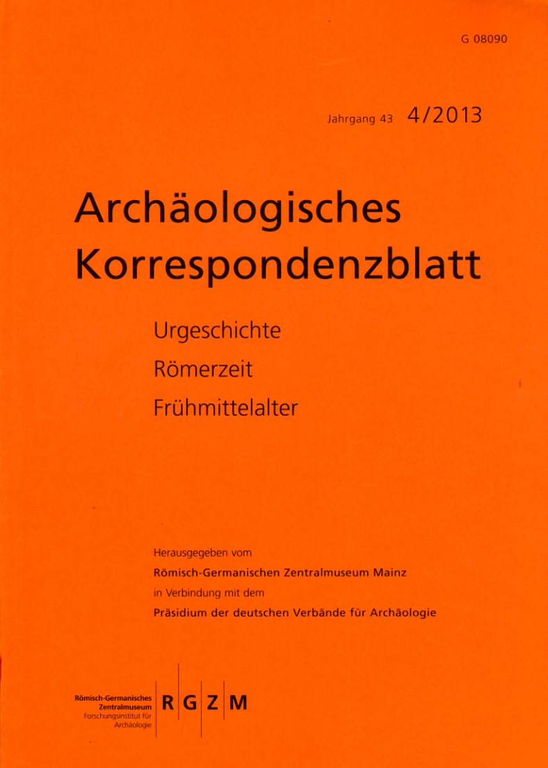   Archäologisches Korrespondenzblatt. Urgeschichte - Römerzeit - Frühmittelalter. Jahrgang 43. 2013. Heft 4. 
