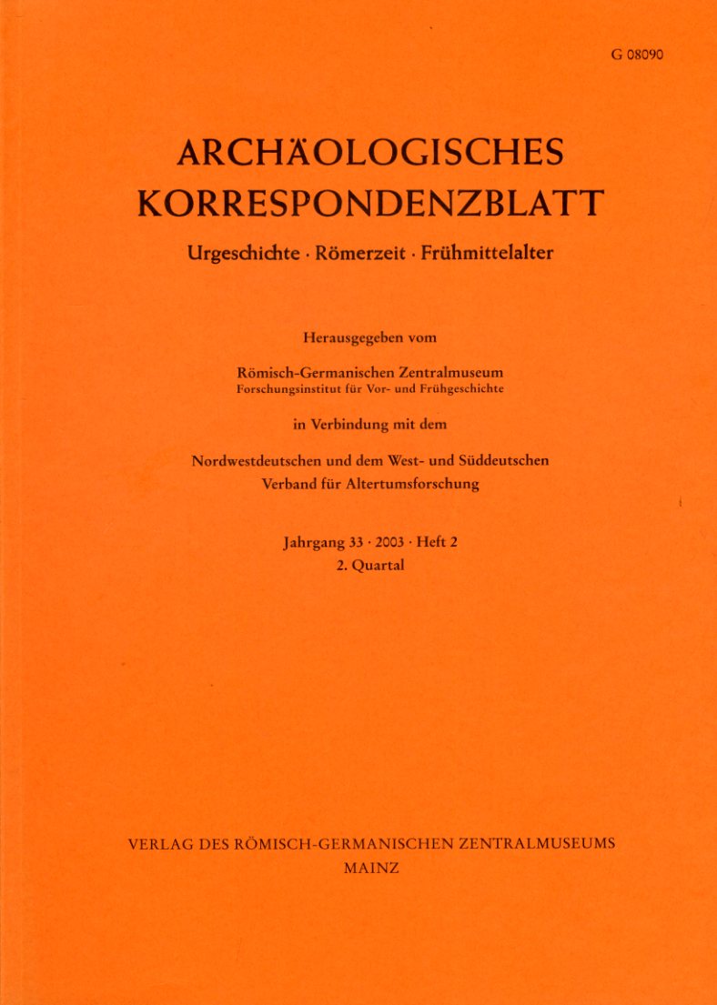   Archäologisches Korrespondenzblatt. Urgeschichte - Römerzeit - Frühmittelalter. Jahrgang 33. 2003. Heft 2. 