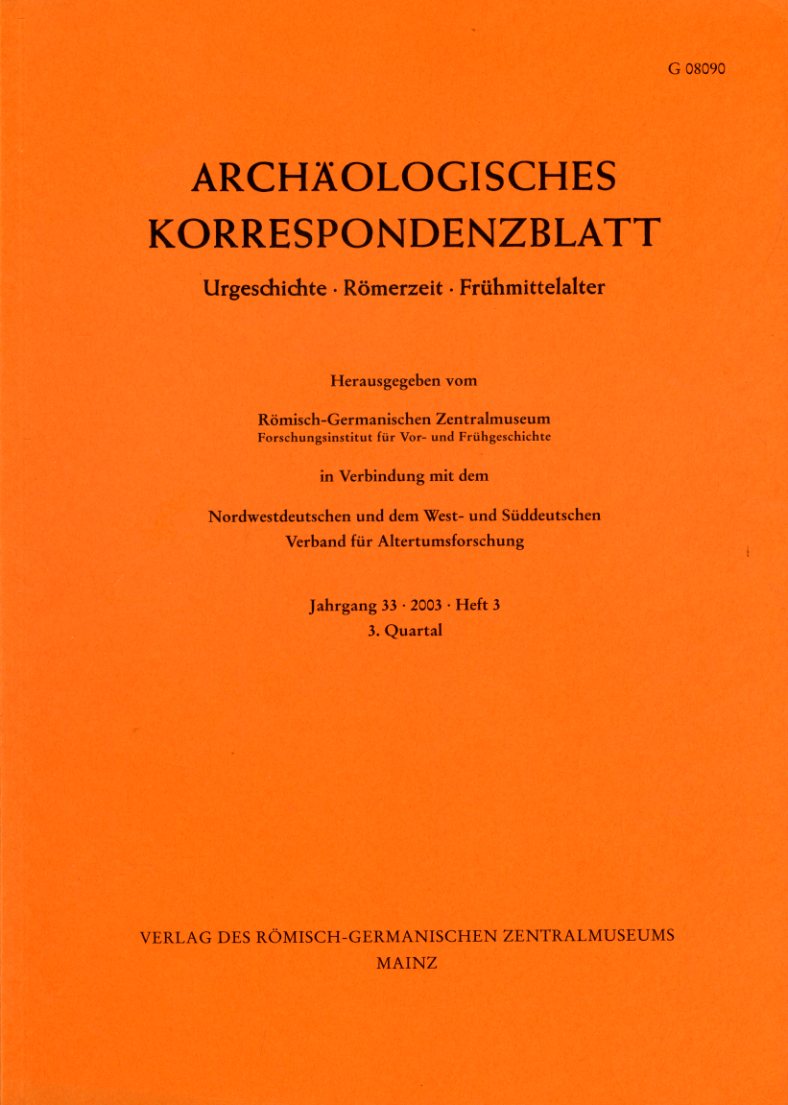  Archäologisches Korrespondenzblatt. Urgeschichte - Römerzeit - Frühmittelalter. Jahrgang 33. 2003. Heft 3. 