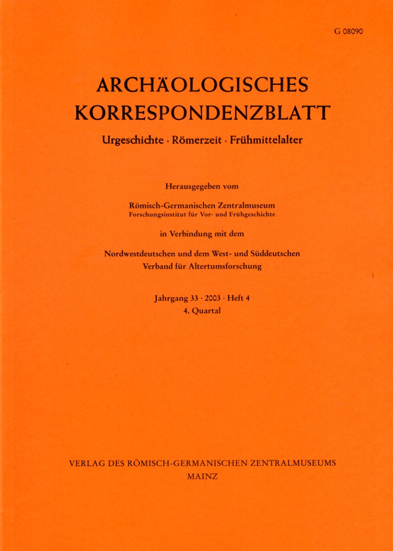   Archäologisches Korrespondenzblatt. Urgeschichte - Römerzeit - Frühmittelalter. Jahrgang 33. 2003. Heft 4. 