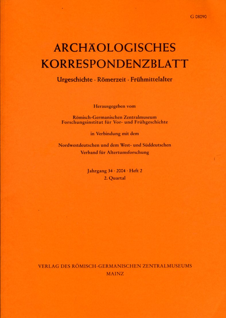   Archäologisches Korrespondenzblatt. Urgeschichte - Römerzeit - Frühmittelalter. Jahrgang 34. 2004. Heft 2. 