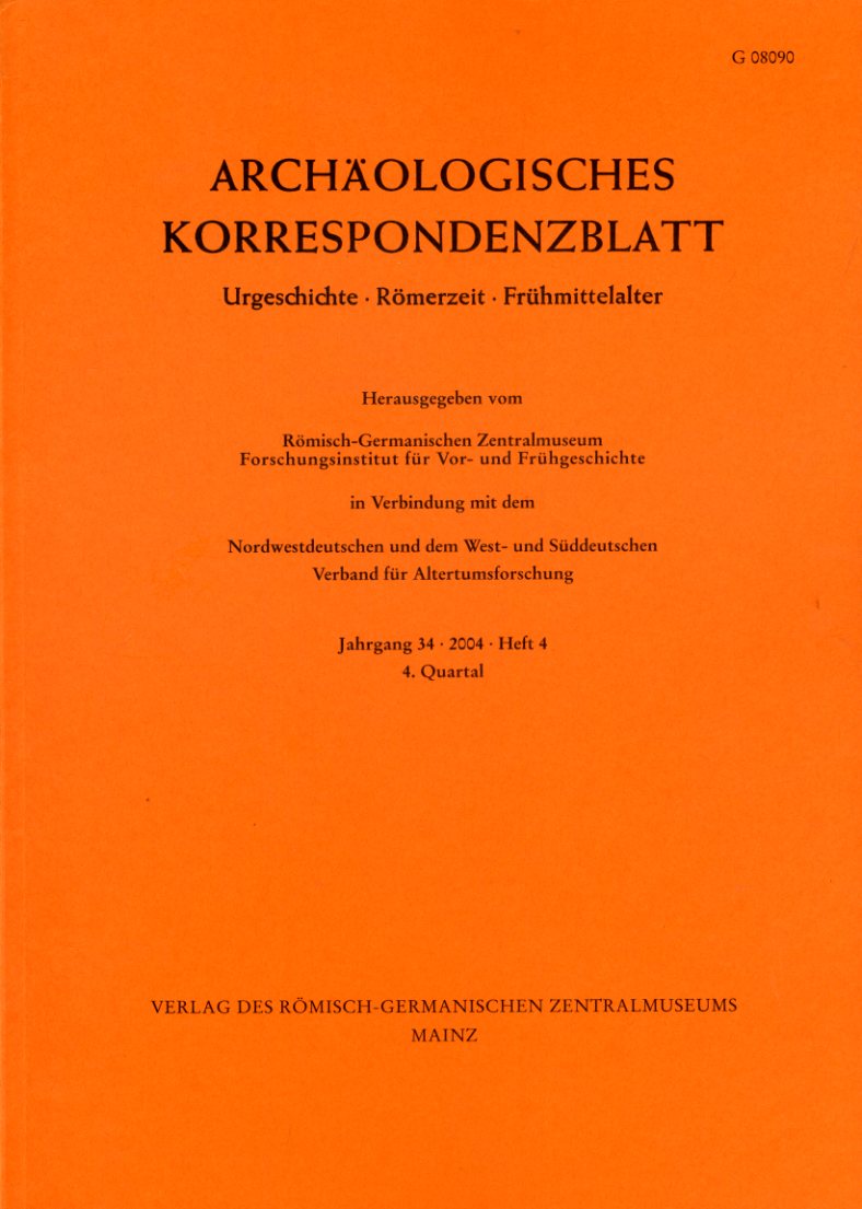  Archäologisches Korrespondenzblatt. Urgeschichte - Römerzeit - Frühmittelalter. Jahrgang 34. 2004. Heft 4. 