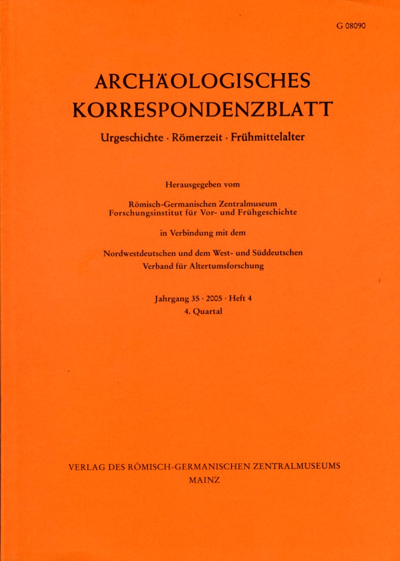   Archäologisches Korrespondenzblatt. Urgeschichte - Römerzeit - Frühmittelalter. Jahrgang 35. 2005. Heft 4. 