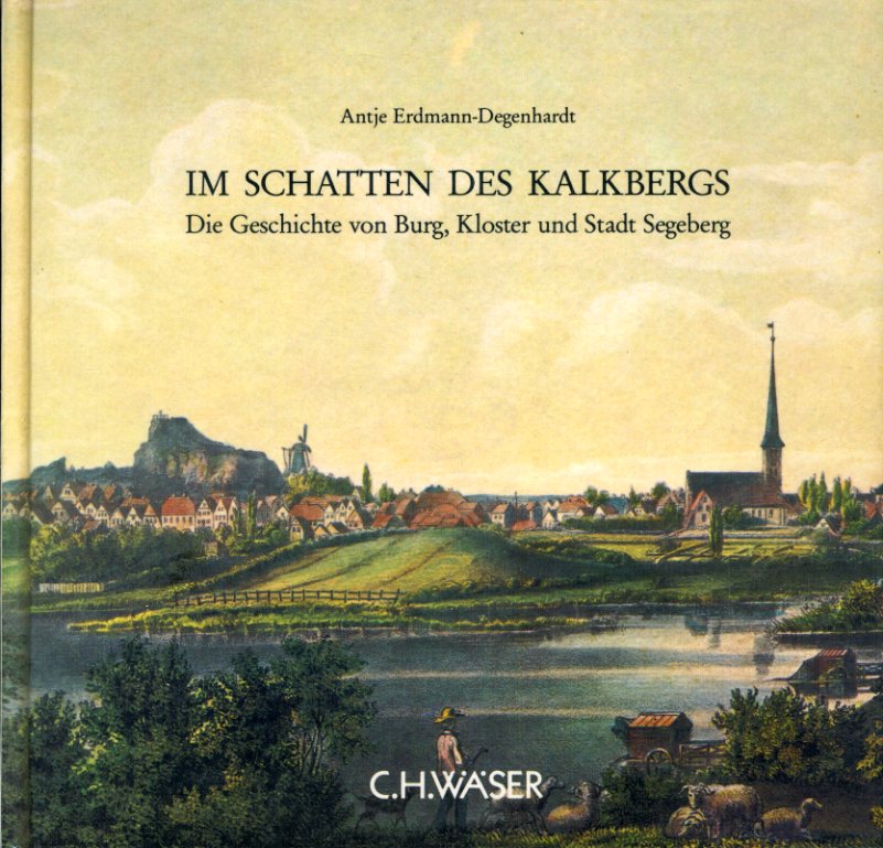 Erdmann-Degenhardt, Antje:  Im Schatten des Kalkbergs. Die Geschichte von Burg, Kloster und Stadt Segeberg. 