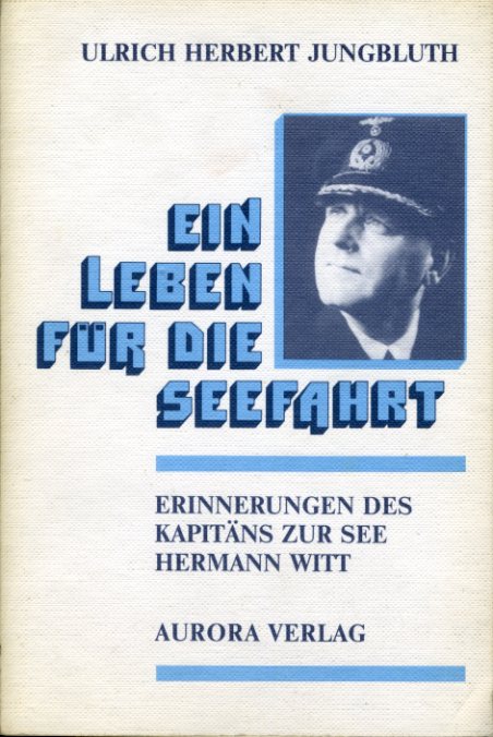 Jungbluth, Ulrich Herbert:  Ein Leben für die Seefahrt. Erinnerungen des Kapitäns zur See Hermann Witt. 