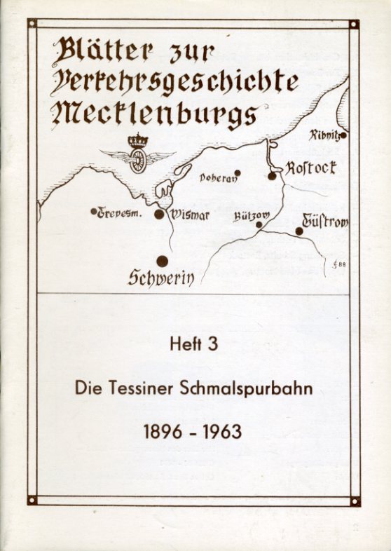 Schultz, Lothar und Ulrich Hoeppner:  Die Tessiner Schmalspurbahn 1896 - 1963. Blätter zur Verkehrsgeschichte Mecklenburgs 3. 