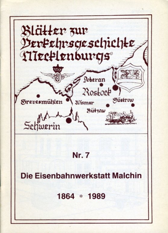 Schultz, Lothar:  Die Eisenbahnwerkstatt Malchin 1864-1989. Blätter zur Verkehrsgeschichte Mecklenburgs 7. 