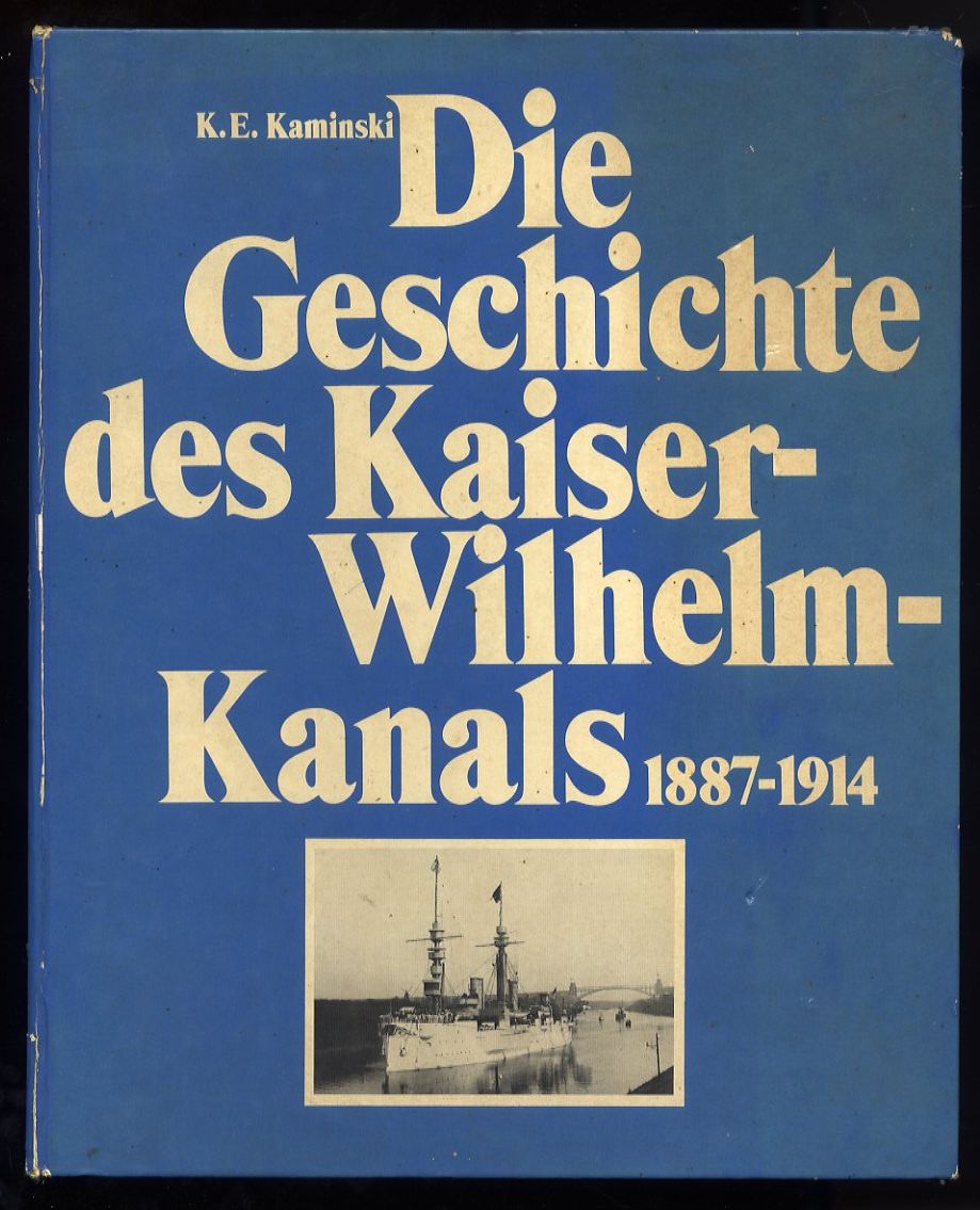 Kaminski, Karl E.:  Die Geschichte des Kaiser-Wilhelm-Kanals 1887 - 1914. 