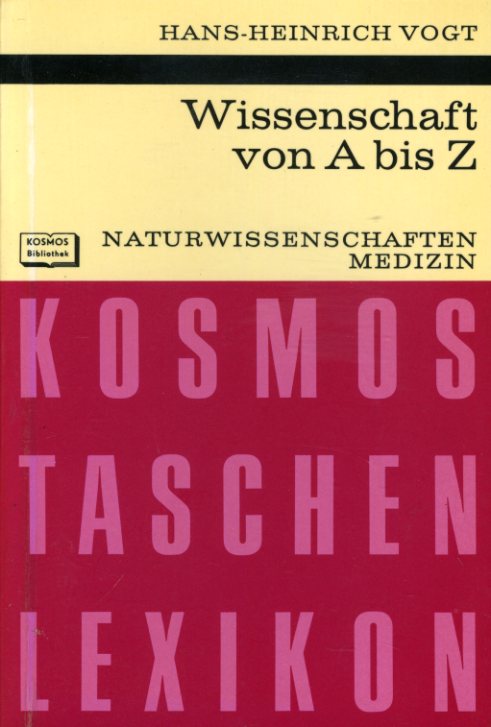Vogt, Hans-Heinrich:  Wissenschaft von A bis Z. Naturwissenschaften Medizin. Kosmos. Gesellschaft der Naturfreunde. Die Kosmos Bibliothek 269. 