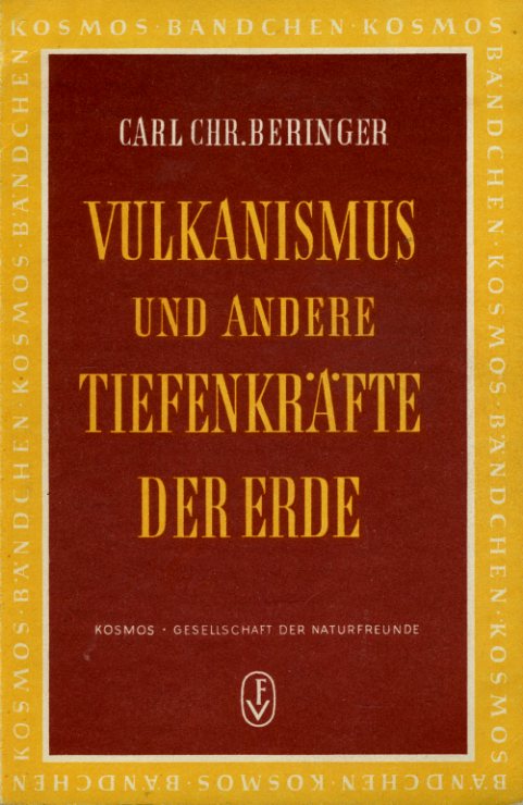 Beringer, Carl Chr.:  Vulkanismus und andere Tiefenkräfte der Erde. Kosmos Bändchen 200. Kosmos. Gesellschaft der Naturfreunde. 