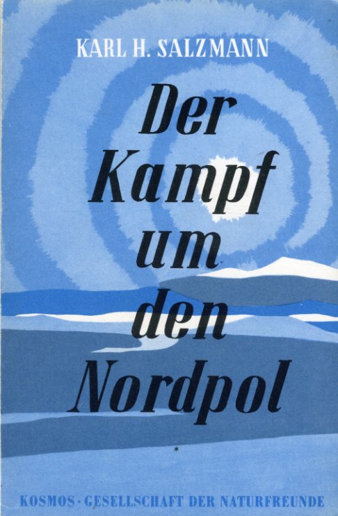 Salzmann, Karl Heinrich:  Der Kampf um den Nordpol. Von den Anfängen bis  zum Jahre 1882. Gesellschaft der Naturfreunde. Die Kosmos-Bibliothek 220. 