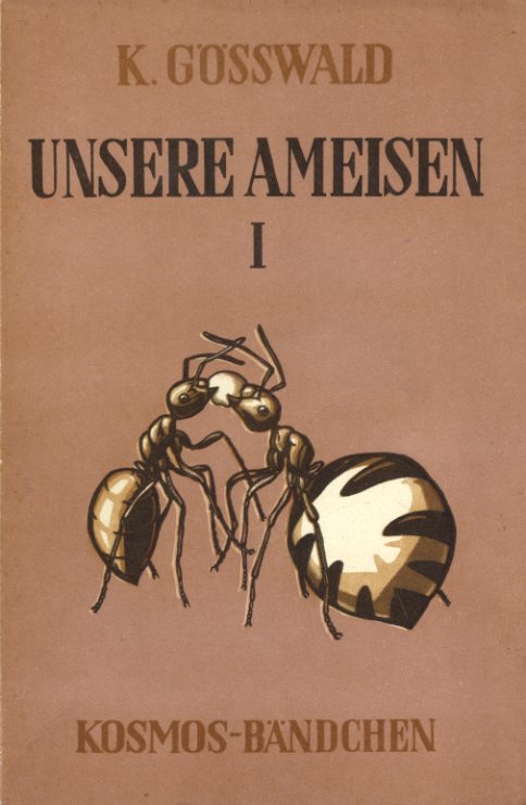 Gösswald, Karl:  Unsere Ameisen. 1. Teil. Kosmos Bändchen 204. Kosmos. Gesellschaft der Naturfreunde. 