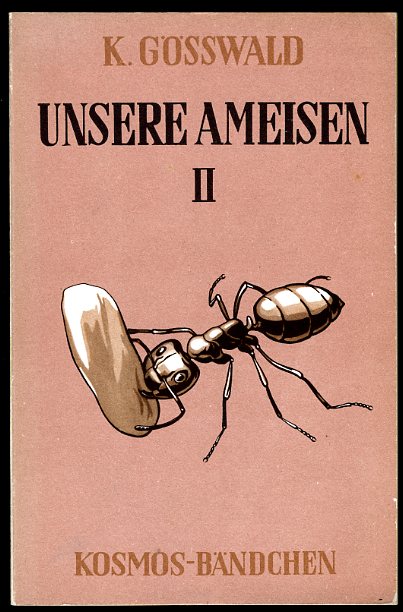 Gösswald, Karl:  Unsere Ameisen. 2. Teil. Kosmos Bändchen 206. Kosmos. Gesellschaft der Naturfreunde. 