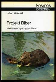 Weinzierl, Hubert:  Projekt Biber. Wiedereinbürgerung von Tieren. Kosmos Bibliothek Bd. 279. Gesellschaft der Naturfreunde. 