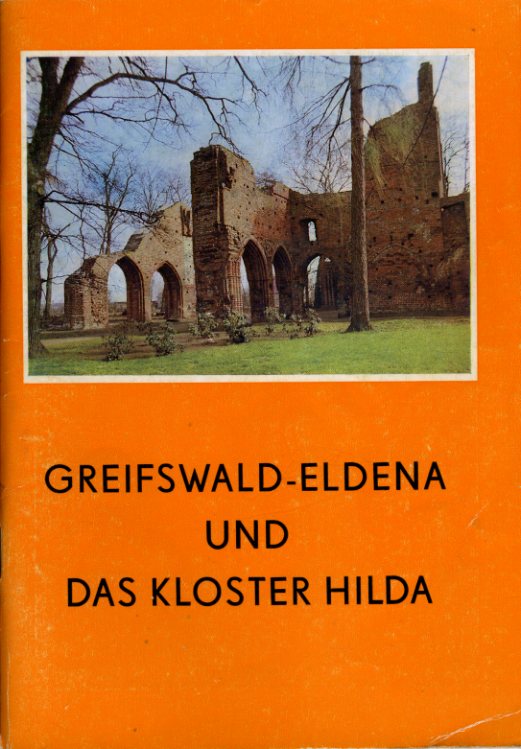 Mohr, Lutz:  Greifswald Eldena und das Kloster Hilda. Ein Streifzug und Wegweiser durch den Greifswalder Vorort Eldena in Vergangenheit und Gegenwart. Neue Greifswalder Museumshefte 1. 