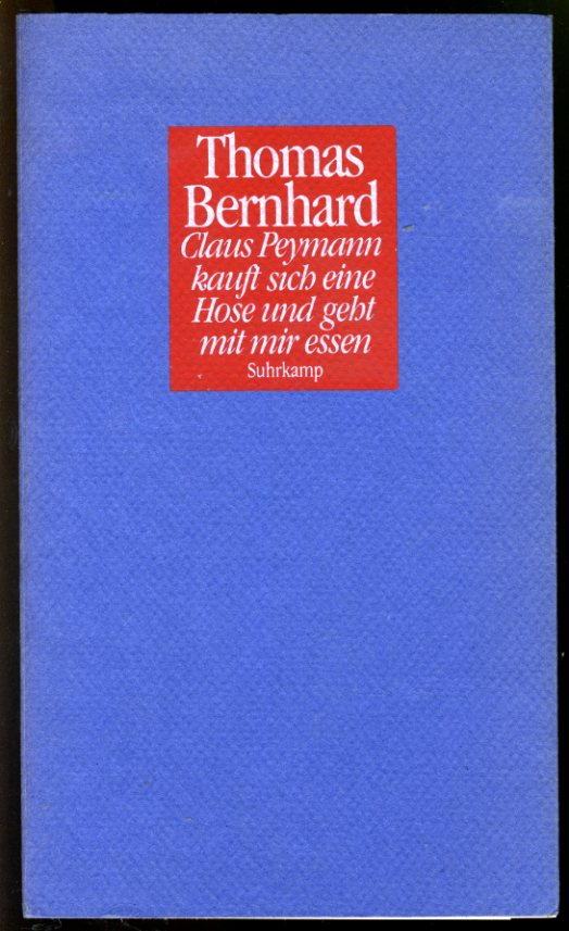 Bernhard, Thomas:  Claus Peymann kauft sich eine Hose und geht mit mir essen. Drei Dramolette. 
