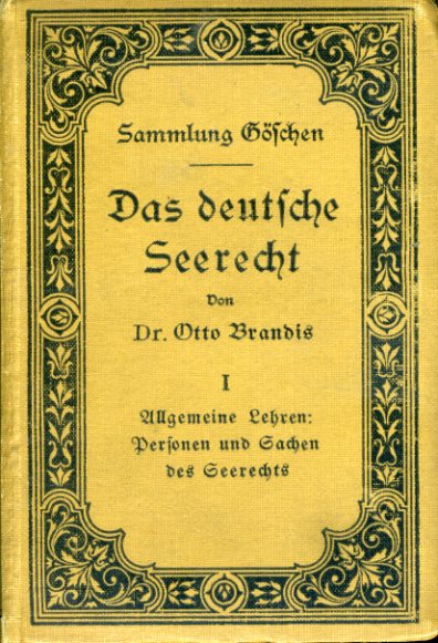 Brandis, Otto:  Das deutsche Seerecht. Band I: Allgemeine Lehren: Personen und Sachen des Seerechts. Sammlung Göschen. 