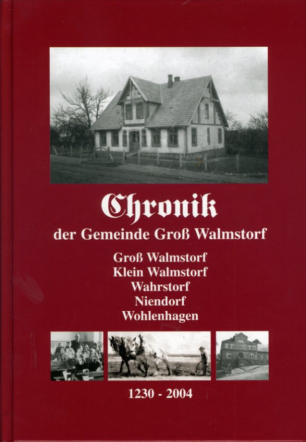 Wahls, Brunhilde:  Chronik der Gemeinde Groß Walmstorf. Groß Walmstorf Klein Walmstorf. Wahrstorf. Niendorf. Wohlenhagen 1230 - 2004. 