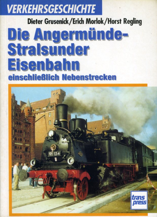 Grusenick, Dieter, Erich Morlok und Horst Regling:  Die Angermünde-Stralsunder Eisenbahn einschließlich Nebenstrecken. Verkehrsgeschichte 