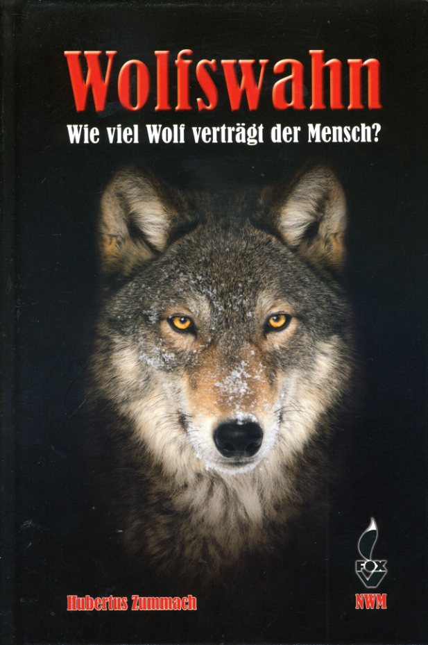 Zummach, Hubertus:  Wolfswahn. Wie viel Wolf verträgt der Mensch? 