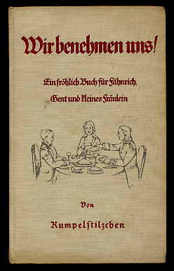 Stein, Adolf (Rumpelstilzchen):  Wir benehmen uns! Ein fröhlich Buch für Fähnrich, Gent und kleines Fräulein. 