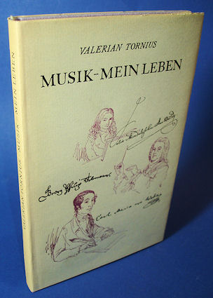 Tornius, Valerian:  Musik - Mein Leben. Biographische Erzählungen um Georg Telemann, Carl Maria von Weber und Felix Mendelssohn Bartholdy. 
