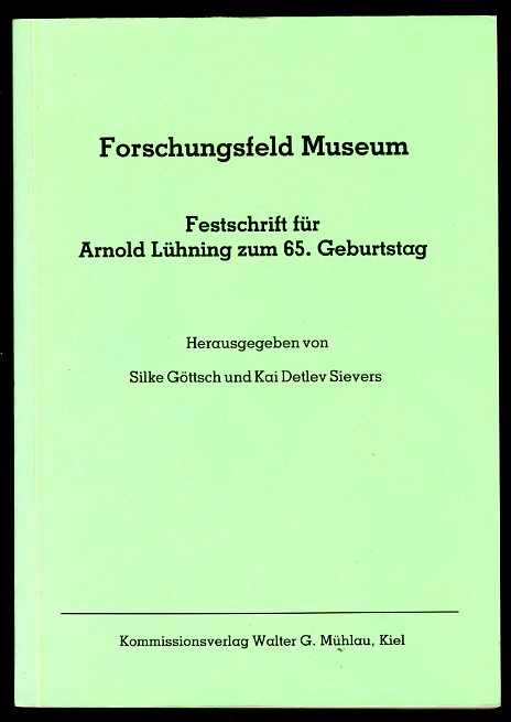 Göttsch, Silke und Kai Detlef (Hrsg.) Sievers:  Forschungsfeld Museum. Festschrift für Arnold Lühning zum 65. Geburtstag. Kieler Blätter zur Volkskunde 20. 