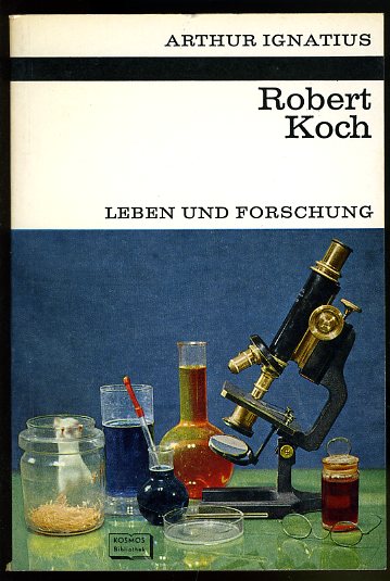 Ignatius, Arthur:  Robert Koch. Leben und Forschung. Kosmos Bibliothek 248. 