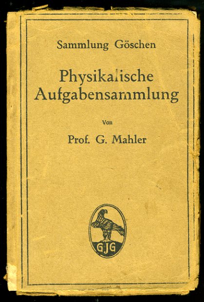 Mahler, G:  Physikalische Aufgabensammlung. Mit den Resultaten. Sammlung Göschen. 