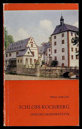 Ehrlich, Willi:  Schloss Kochberg. Goethe Gedenkstätte. 
