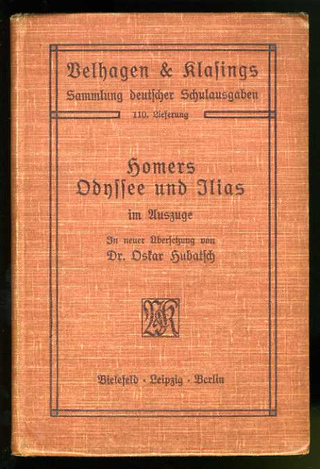 Hubatsch, Oskar:  Homers Odyssee und Ilias im Auszuge. Velhagen & Klasings Sammlung deutscher Schulausgaben. 