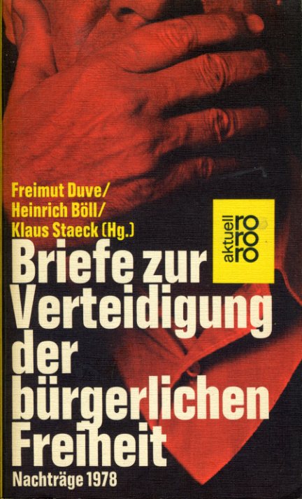 Duve, Freimut ; Böll und Klaus (Hrsg.) Heinrich ; Staeck:  Briefe zur Verteidigung der Bürgerlichen Freiheit. Nachträge 1978. rororo aktuell 4353. 