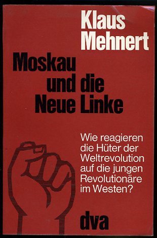Mehnert, Klaus:  Moskau und die Neue Linke. Wie reagieren die Hüter der Weltrevolution auf die jungen Revolutionäre im Westen? 